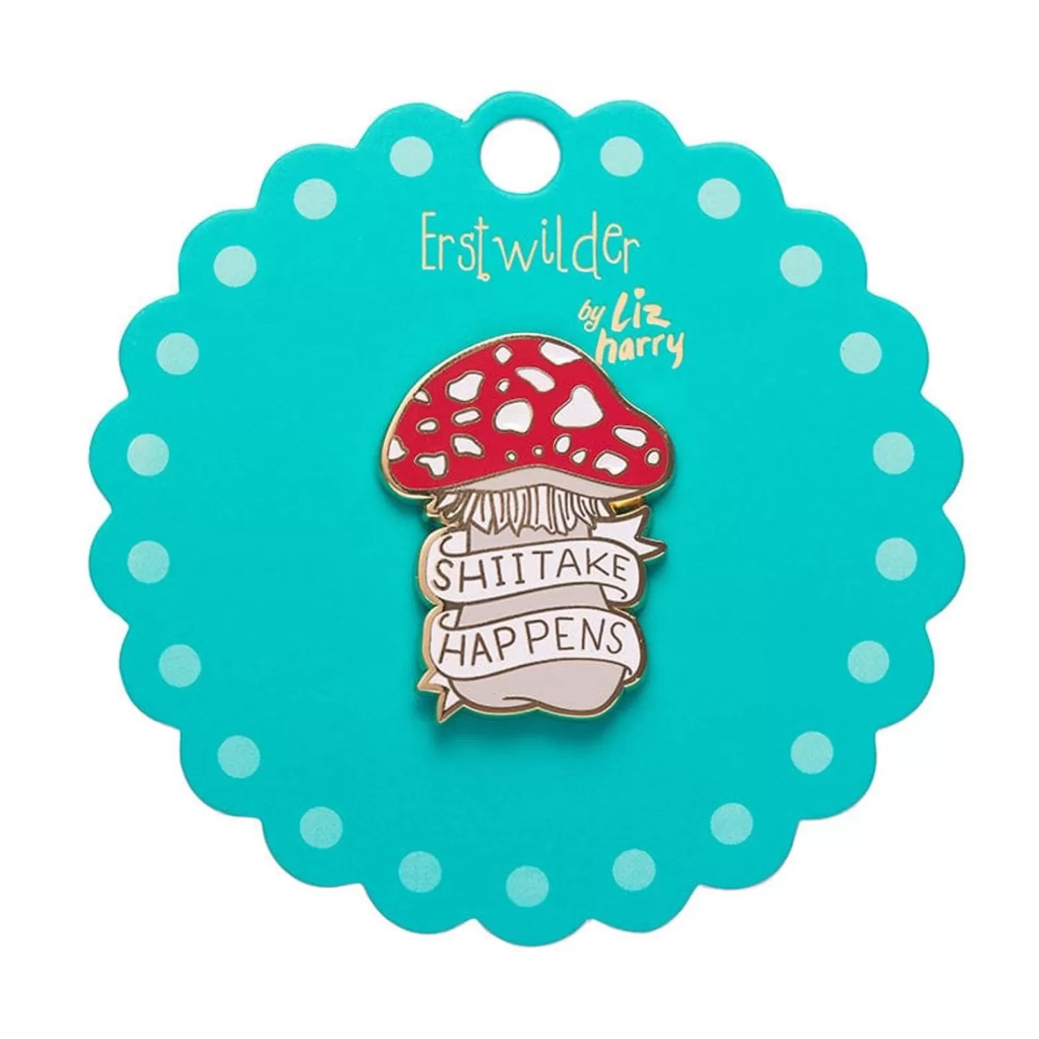 Shiitake Happens Enamel Pin*Erstwilder Outlet