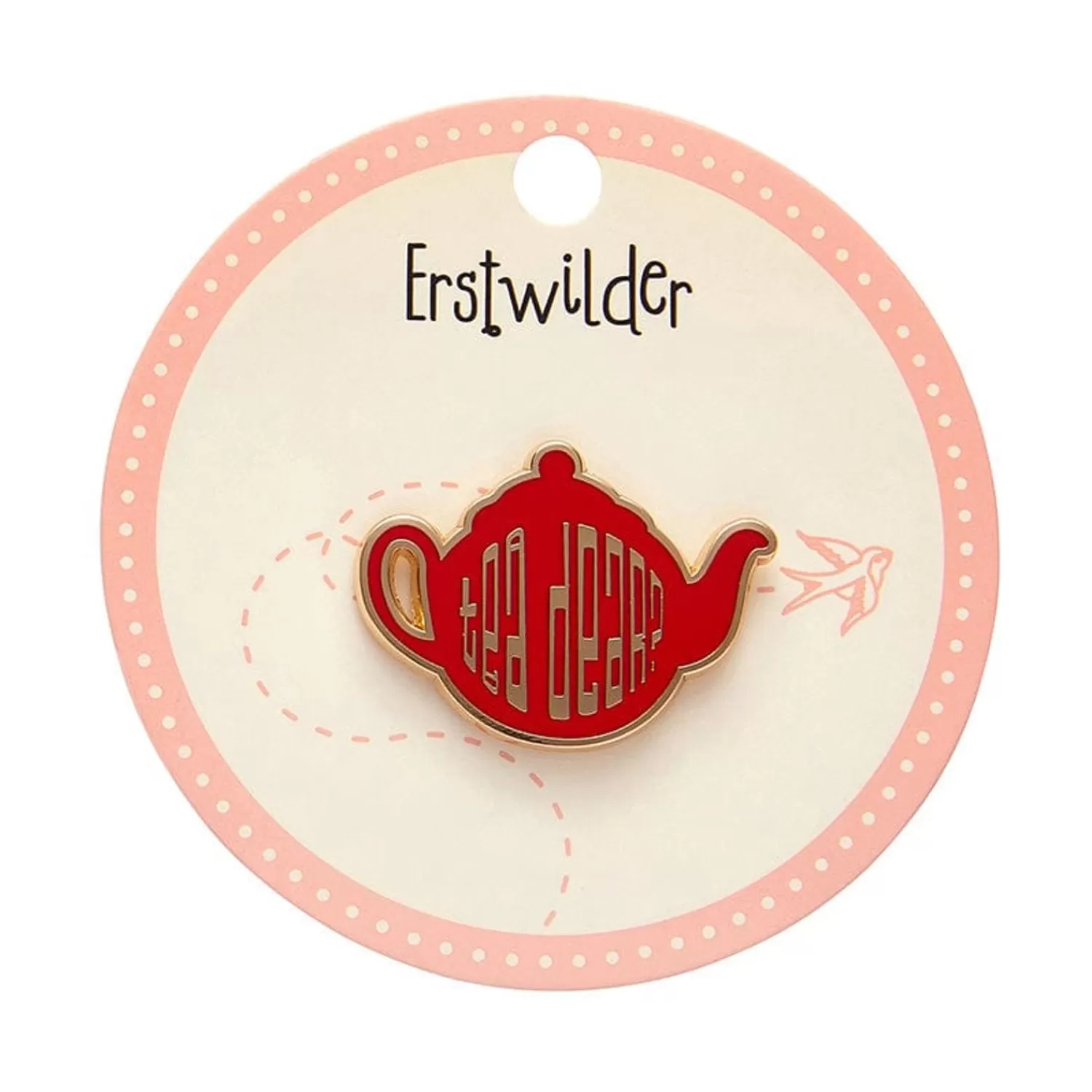 Tea Dear Enamel Pin*Erstwilder Sale